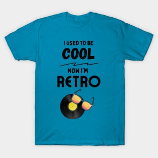 I Used to be Cool, Now I'm Retro T-Shirt